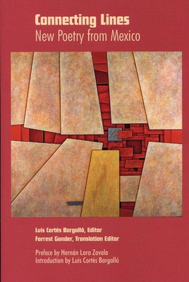 Connecting Lines: New Poetry from Mexico - Bargallo, Luis Cortes (Editor), and Gander, Forrest (Translated by)