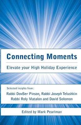 Connecting Moments: Elevate your High Holiday Experience - Matalon, Roly, and Pinson, Dovber, and Telushkin, Joseph