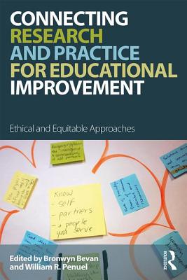 Connecting Research and Practice for Educational Improvement: Ethical and Equitable Approaches - Bevan, Bronwyn, and Penuel, William R