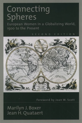 Connecting Spheres: European Women in a Globalizing World, 1500 to the Present - Boxer, Marilyn J, and Quataert, Jean H, and Scott, Joan W (Foreword by)