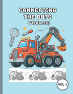 Connecting The Dots Activity Book - Vol 1: Wheels and Wings: A Vehicle Adventure Dot-to-Dot for Kids for age 4-8 yrs