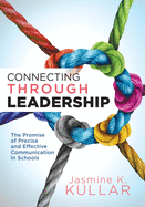Connecting Through Leadership: The Promise of Precise and Effective Communication in Schools (an Educator's Guide to Improving Verbal and Written Communication Skills)