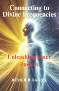 Connecting to Divine Frequencies: Unleashing inner powers