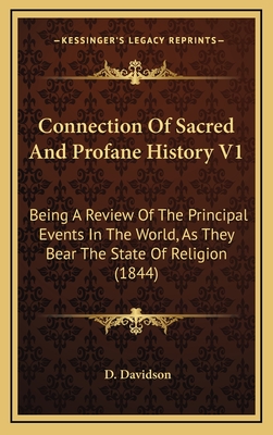 Connection of Sacred and Profane History V1: Being a Review of the Principal Events in the World, as They Bear the State of Religion (1844) - Davidson, D