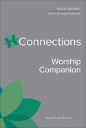Connections Worship Companion, Year B, Volume 1: Advent Through Pentecost
