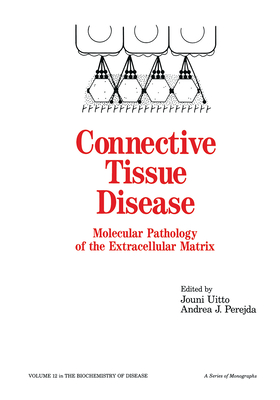 Connective Tissue Disease: Molecular Pathology of the Extracellular Matrix - Uitto, Jouni (Editor)