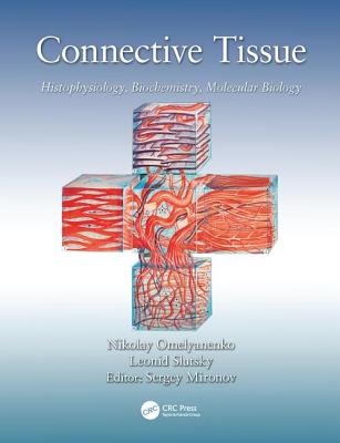 Connective Tissue: Histophysiology, Biochemistry, Molecular Biology - Omelyanenko, Nikolay Petrovich, and Slutsky, Leonid Ilyich, and Mironov, Sergey Pavlovich