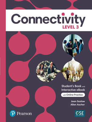 Connectivity Level 3 Student's Book & Interactive Student's eBook with Online Practice, Digital Resources and App - Saslow, Joan, and Ascher, Allen