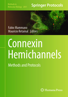 Connexin Hemichannels: Methods and Protocols - Mammano, Fabio (Editor), and Retamal, Mauricio (Editor)