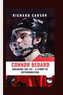 Connor Bedard: Breaking the Ice - A Story of Determination