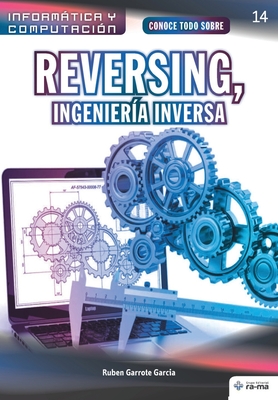 Conoce todo sobre Reversing, Ingeniera Inversa - Garrote Garcia, Ruben