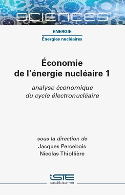 ?conomie de l'?nergie nucl?aire 1: analyse ?conomique du cycle ?lectronucl?aire - Percebois, Jacques, and Thiolli?re, Nicolas