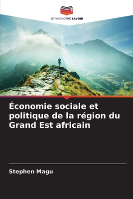 ?conomie sociale et politique de la r?gion du Grand Est africain - Magu, Stephen