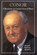 Conor, Volume II: A Biography of Conor Cruise O'Brien: Volume II, Anthology - Akenson, Donald Harman