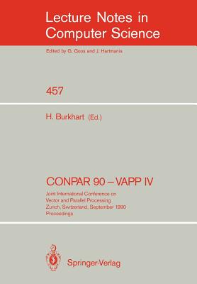 Conpar 90 - Vapp IV: Joint International Conference on Vector and Parallel Processing, Zurich, Switzerland, September 10-13, 1990. Proceedings - Burkhart, Helmar (Editor)