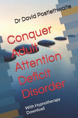 Conquer Adult Attention Deficit Disorder: With Hypnotherapy Download - Postlethwaite, David