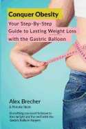 Conquer Obesity: Your Step-By-Step Guide to Lasting Weight Loss with the Gastric Balloon