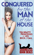 Conquered by the Man of the House: Ten Bratty Princesses at His Beck & Call