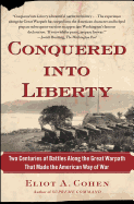 Conquered Into Liberty: Two Centuries of Battles Along the Great Warpath That Made the American Way of War