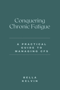 Conquering Chronic Fatigue: A Practical Guide to Managing CFS