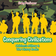 Conquering Civilizations Children's Military & War History Books