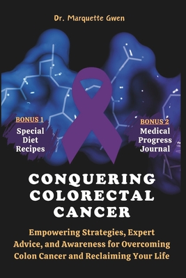 Conquering Colorectal Cancer (Colon Cancer): Empowering Strategies, Expert Advice, and Awareness for Overcoming Colon Cancer and Reclaiming Your Life - Gwen, Marquette