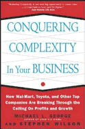 Conquering Complexity in Your Business: How Wal-Mart, Toyota, and Other Top Companies Are Breaking Through the Ceiling on Profits and Growth: How Wal-Mart, Toyota, and Other Top Companies Are Breaking Through the Ceiling on Profits and Growth
