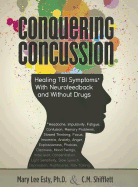 Conquering Concussion: Healing Tbi Symptoms with Neurofeedback and Without Drugs