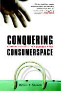 Conquering Consumerspace: Marketing Strategies for a Branded World