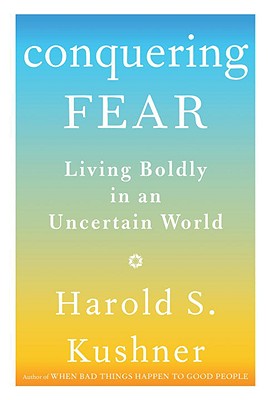 Conquering Fear: Living Boldly in an Uncertain World - Kushner, Harold S, Rabbi