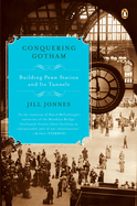 Conquering Gotham: Building Penn Station and Its Tunnels