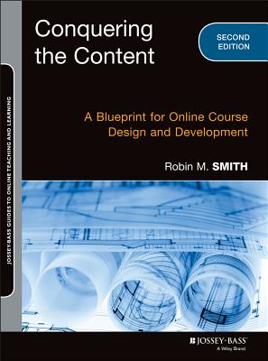 Conquering the Content: A Blueprint for Online Course Design and Development - Smith, Robin M