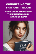 Conquering the FRM Part I Exam: Your Guide to Passing the Financial Risk Manager Exam