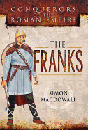 Conquerors of the Roman Empire: The Franks