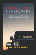 Conquest: MY FIRST JEEP JLR: Hacks I've learned with a 2 dooor Jeep and where it's taken me.