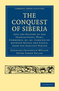 Conquest of Siberia: And the History of the Transactions, Wars, Commerce, etc. Carried on between Russia and China, from the Earliest Period