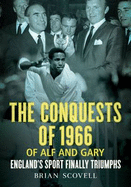 Conquests of 1966 of Alf and Gary: England'S Sport Finally Triumphs