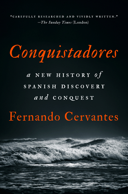 Conquistadores: A New History of Spanish Discovery and Conquest - Cervantes, Fernando