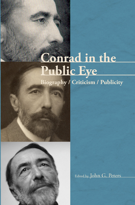 Conrad in the Public Eye: Biography / Criticism / Publicity - Peters, John G