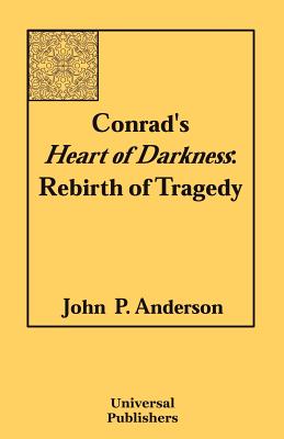 Conrad's Heart of Darkness: Rebirth of Tragedy - Anderson, John P