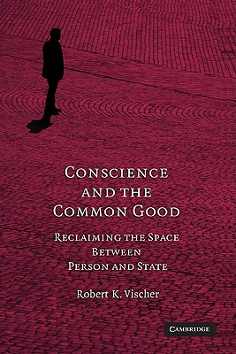 Conscience and the Common Good - Vischer, Robert K