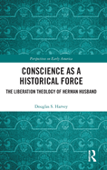 Conscience as a Historical Force: The Liberation Theology of Herman Husband