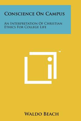 Conscience on Campus: An Interpretation of Christian Ethics for College Life - Beach, Waldo