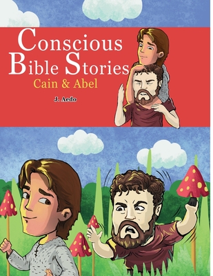 Conscious Bible Stories; Cain and Abel: Children's Books For Conscious Parents - Aedo, J, and Qbn Studios, and Digital Authors (Editor)