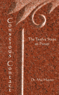 Conscious Contact: The Twelve Steps as Prayer