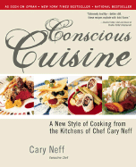 Conscious Cuisine: A New Style of Cooking from the Kitchens of Chef Cary Neff - Neff, Cary