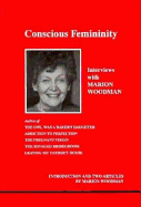 Conscious Femininity: Interviews with Marion Woodman