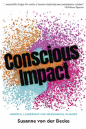 Conscious Impact: Mindful Leadership for Meaningful Change