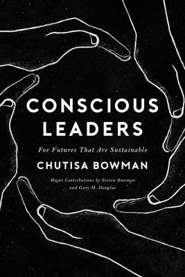 Conscious Leaders - Bowman, Chutisa, and Bowman, Steven (Contributions by), and Douglas, Gary M (Contributions by)