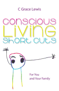 Conscious Living Short Cuts: For You and Your Family